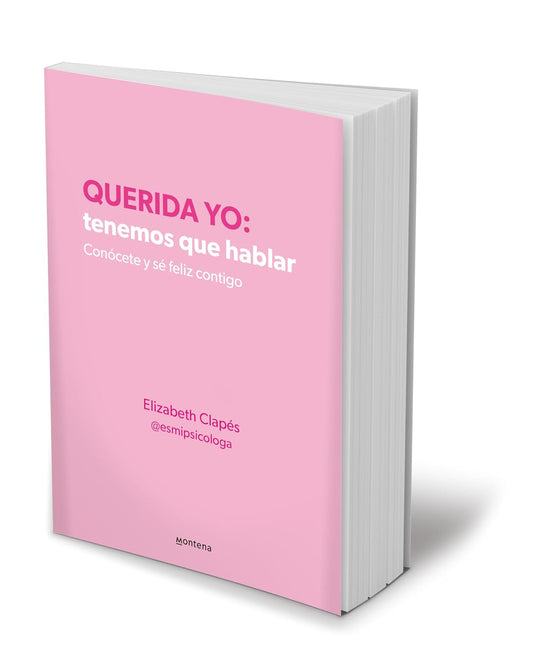 Querida Yo: Tenemos que hablar. Conócete y sé feliz contigo - Elizabeth Clapés |Tapa Blanda