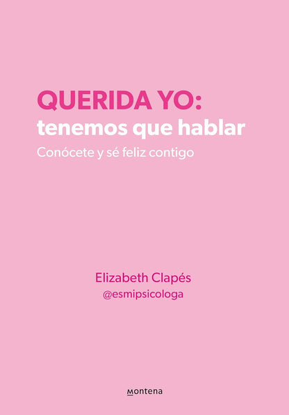 Querida Yo: Tenemos que hablar. Conócete y sé feliz contigo - Elizabeth Clapés |Tapa Blanda