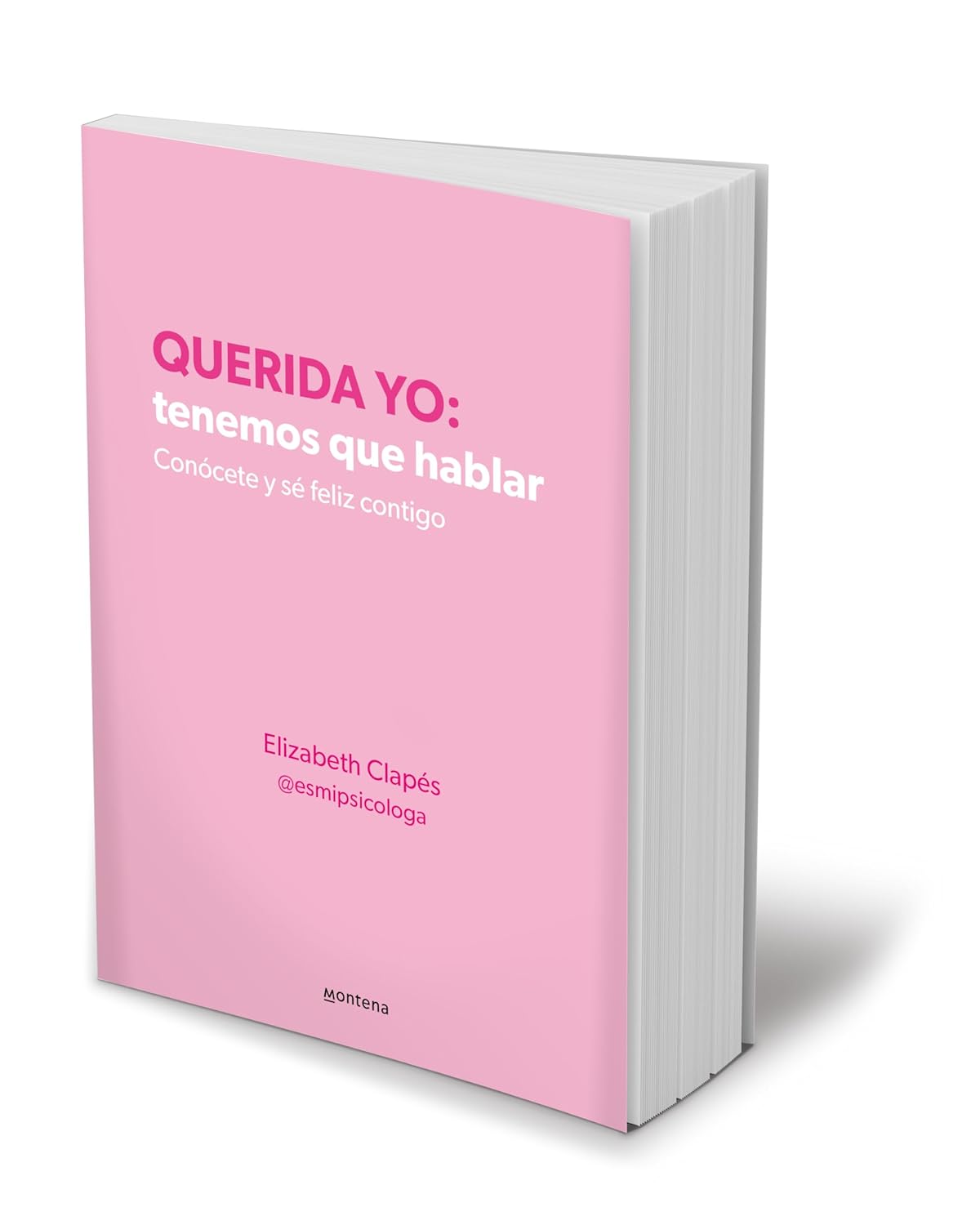 Querida Yo: Tenemos que hablar. Conócete y sé feliz contigo - Elizabeth Clapés |Tapa Blanda